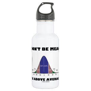Don't Be Mean Be Above Average (Bell Curve Humour) 532 Ml Water Bottle