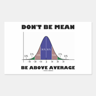 Don't Be Mean Be Above Average (Bell Curve Humour) Rectangular Sticker