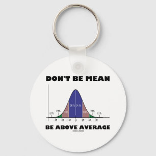 Don't Be Mean Be Above Average (Statistics Humor) Key Ring