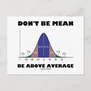 Don't Be Mean Be Above Average (Statistics Humour) Postcard