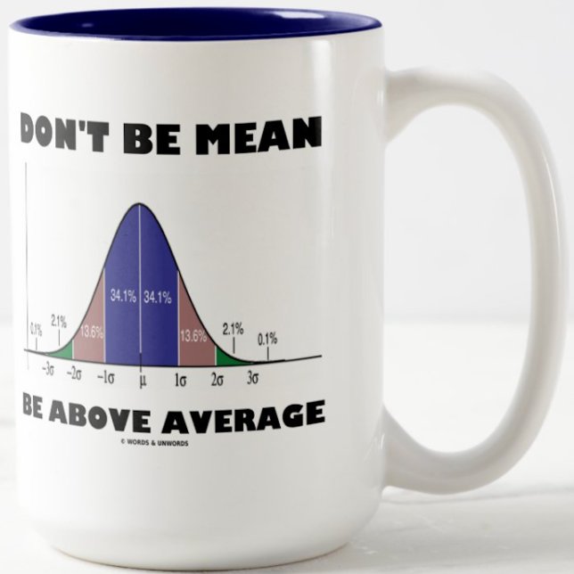 Don't Be Mean Be Above Average (Statistics Humour) Two-Tone Coffee Mug (Wry stats humor comes alive on this mug featuring the stats advice "Don't Be Mean Be Above Average")