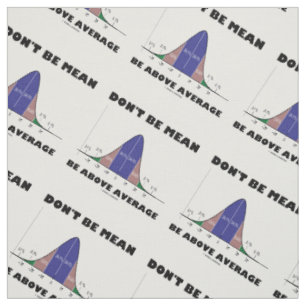 Don't Be Mean Be Above Average Stats Advice Humor Fabric