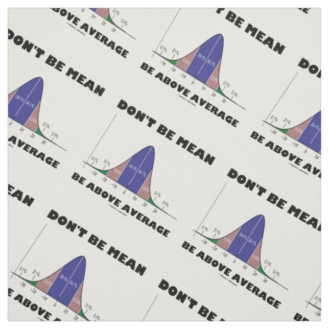 Don't Be Mean Be Above Average Stats Advice Humor Fabric (Swatch)