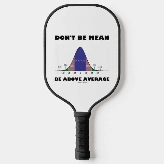 Don't Be Mean Be Above Average Stats Advice Humour Pickleball Paddle (Front)