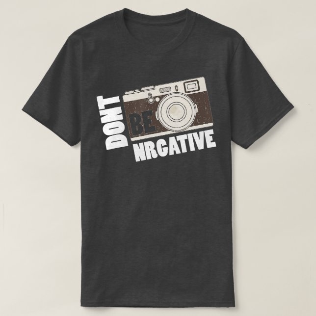 Don't be negative - Camera Day Photography  T-Shirt (Design Front)
