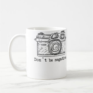 Don'T Be Negative Camera Funny Photography Tshirt Coffee Mug