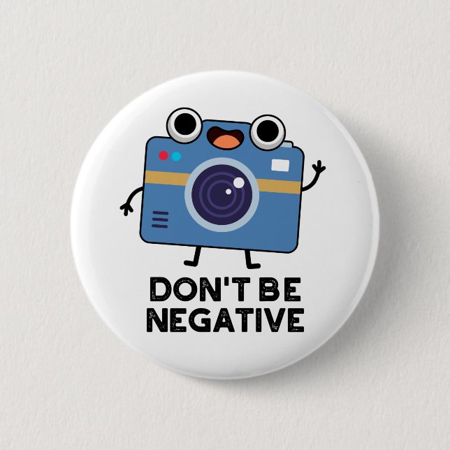Don't Be Negative Funny Camera Pun  6 Cm Round Badge (Front)