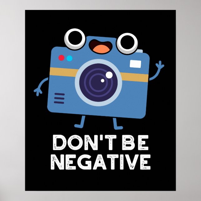 Don't Be Negative Funny Camera Pun Dark BG Poster (Front)