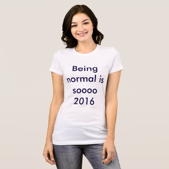 Don't be normal T-Shirt