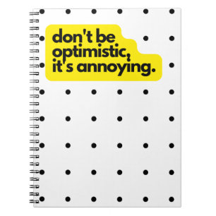 Don't be optimistic, yellow highlighter, notebook