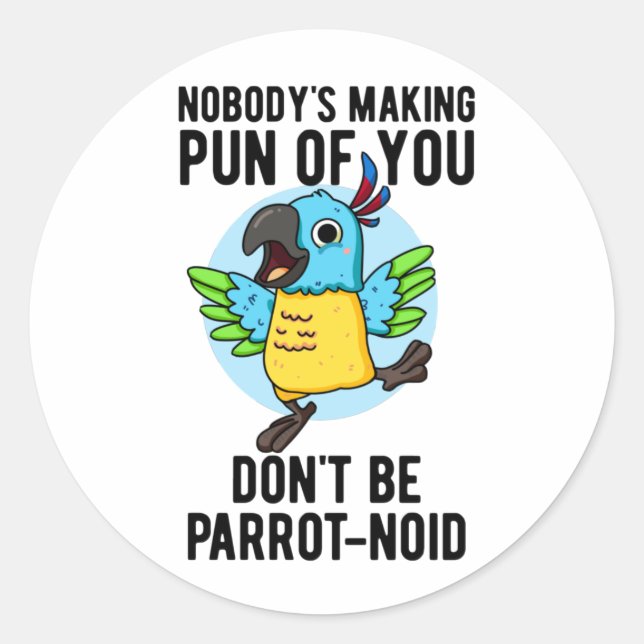 Don't Be Parrot-noid Funny Bird Parrot Pun  Classic Round Sticker (Front)