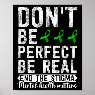 Dont Be Perfect Be Real End The Stigma Mental Heal Poster