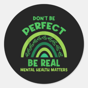 Dont Be Perfect Be Real - Mental Health Awareness Classic Round Sticker