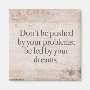 Don't Be Pushed by Your Problems; Be Led By Your.. Magnet