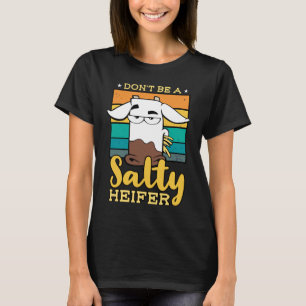 Don't Be Salty A Heifer Cow or Farmer T-Shirt