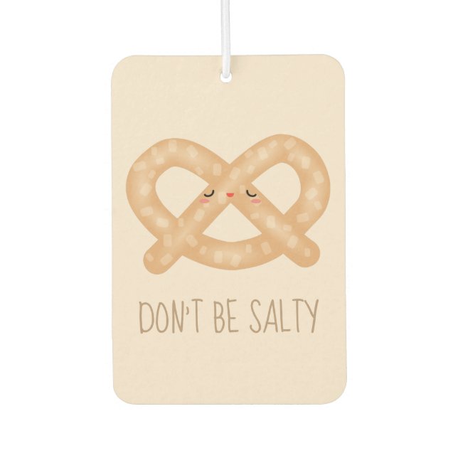 Don't Be Salty Funny Cute Pretzel Food Humour Car Air Freshener (Front)
