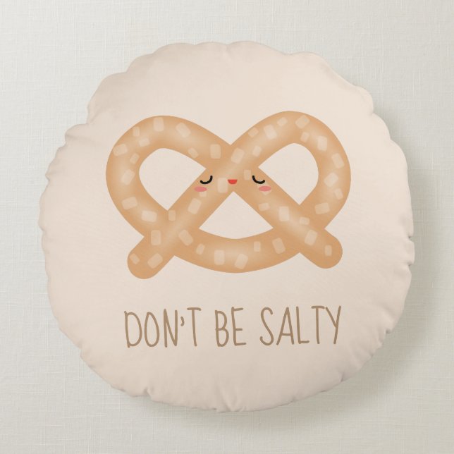 Don't Be Salty Funny Cute Pretzel Food Humour Round Cushion (Front)