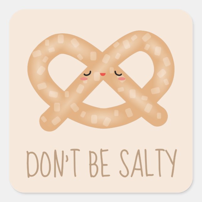Don't Be Salty Funny Cute Pretzel Food Humour Square Sticker (Front)