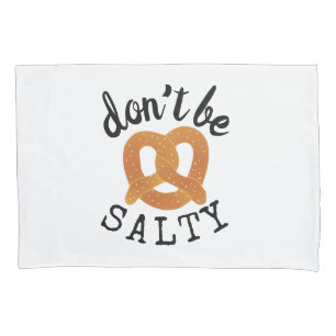 Don't Be Salty Funny Pretzel Pun Pillowcase