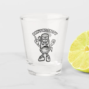 Don't Be Salty Shot Glass