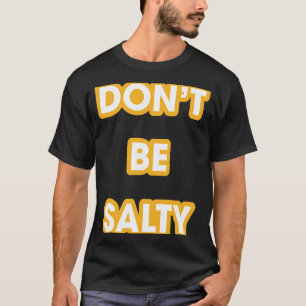 Don't Be Salty Tee Positive Attitude  Gold Stroke