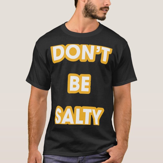 Don't Be Salty Tee Positive Attitude  Gold Stroke (Front)
