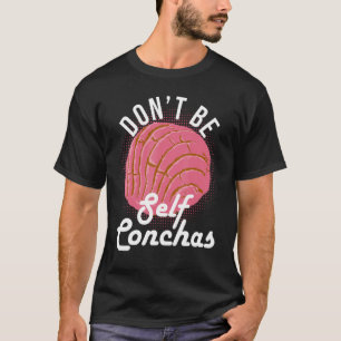 Don't Be Self Conchas Bread Humour T-Shirt