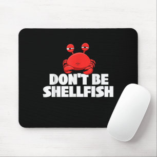 Don't Be Shellfish Crustacean Crab Animal Lover Cr Mouse Mat