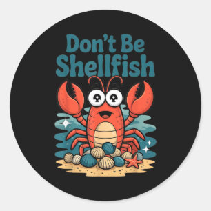 Don't Be Shellfish Funny Pun Lobster Classic Round Sticker