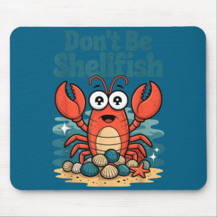 Don't Be Shellfish Funny Pun Lobster  Mouse Mat