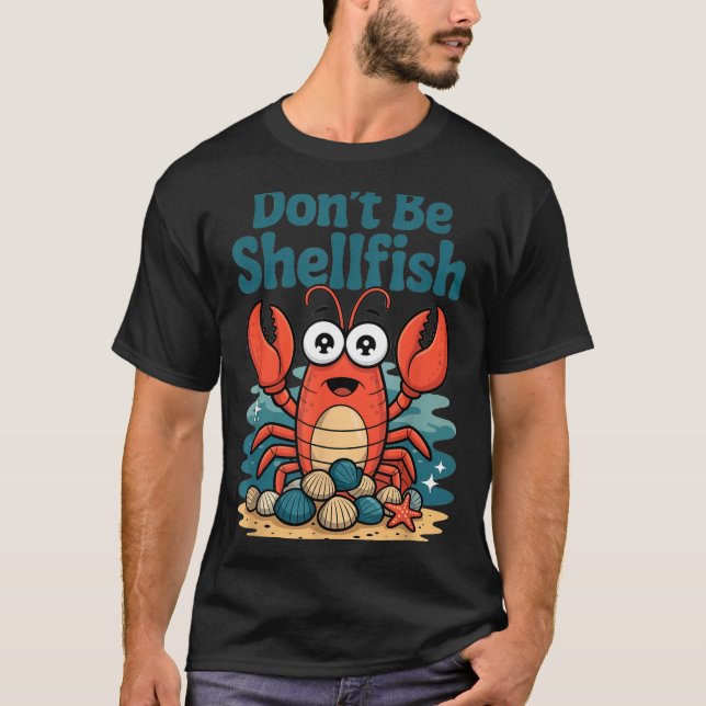 Don't Be Shellfish Funny Pun Lobster  T-Shirt (Front)