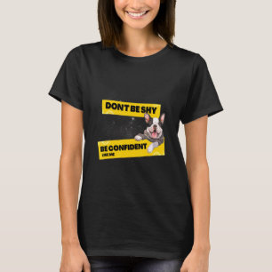 Don't Be Shy Be Confident Like Me Frenchie Bulldog T-Shirt