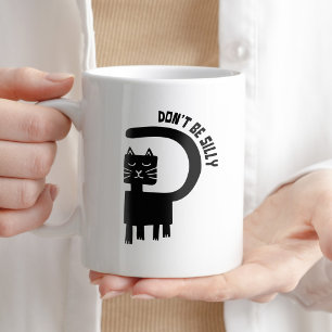 Don't Be Silly Coffee Humor Funny Cat Witty Mug