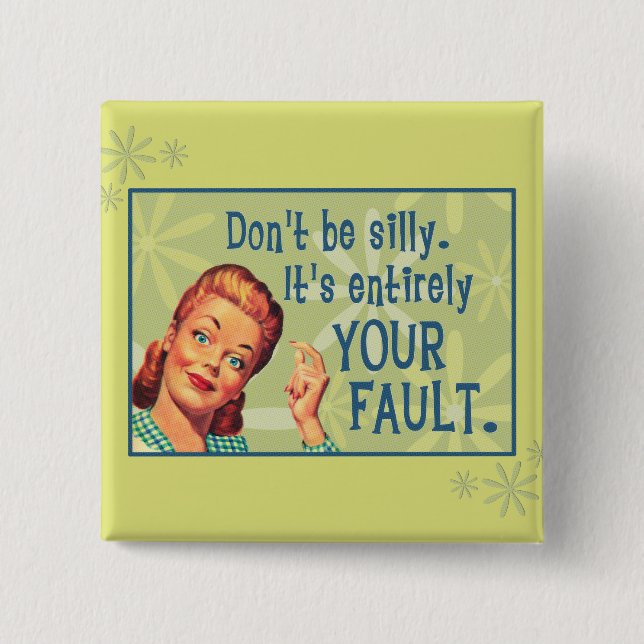 Don't be silly, it's entirely your fault. 15 cm square badge (Front)