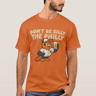 Dont be silly the philly baseball T-Shirt
