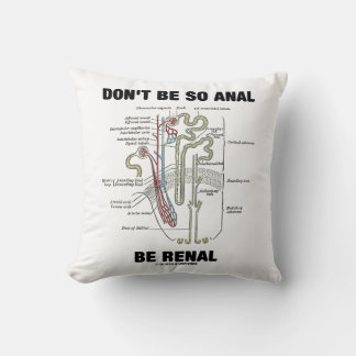 Don't Be So Anal Be Renal Kidney Nephron Humour Cushion