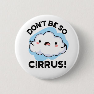 Don't Be So Cirrus Funny Weather Cloud Pun 6 Cm Round Badge
