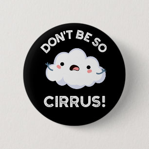 Don't Be So Cirrus Funny Weather Cloud Pun Dark BG 6 Cm Round Badge