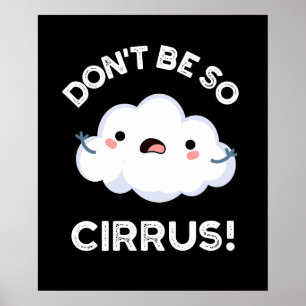 Don't Be So Cirrus Funny Weather Cloud Pun Dark BG Poster