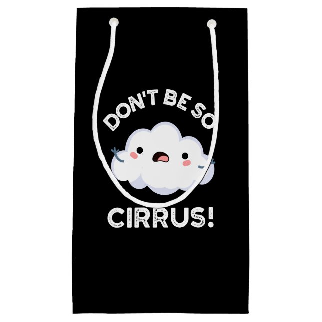 Don't Be So Cirrus Funny Weather Cloud Pun Dark BG Small Gift Bag (Front)