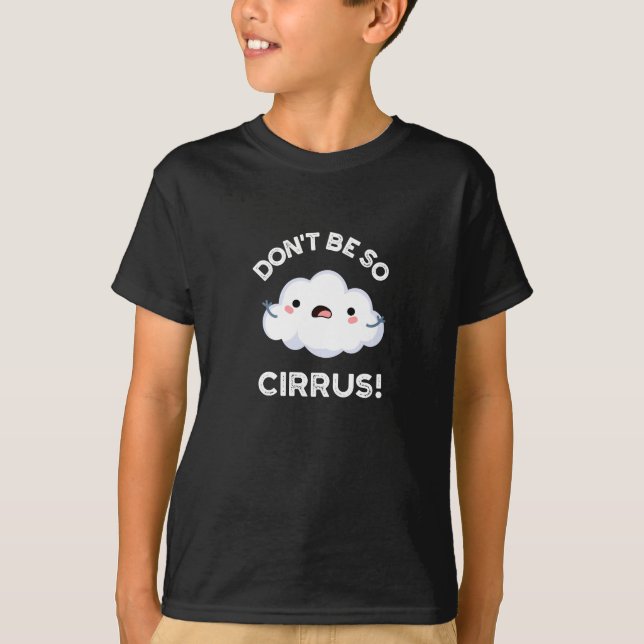 Don't Be So Cirrus Funny Weather Cloud Pun Dark BG T-Shirt (Front)