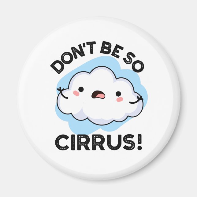 Don't Be So Cirrus Funny Weather Cloud Pun  Magnet (Front)
