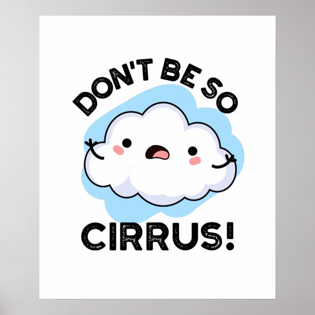 Don't Be So Cirrus Funny Weather Cloud Pun  Poster (Front)