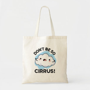 Don't Be So Cirrus Funny Weather Cloud Pun Tote Bag
