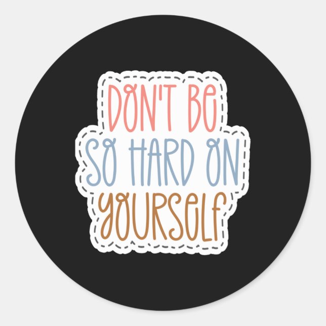 Don't Be So Hard On Yourself Sticker1  Classic Round Sticker (Front)