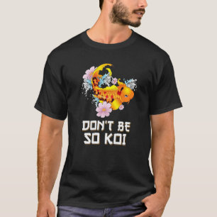 Don't Be So Koi Coy Carp Fish Pun T-Shirt