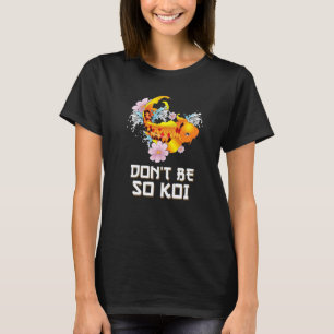 Don't Be So Koi Coy Carp Fish Pun T-Shirt