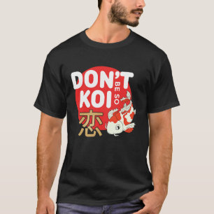 Don't Be So Koi Japanese Carp Fish Nishikigoi Amur T-Shirt