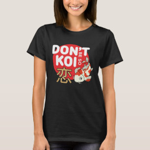 Don't Be So Koi Japanese Carp Fish Nishikigoi Amur T-Shirt