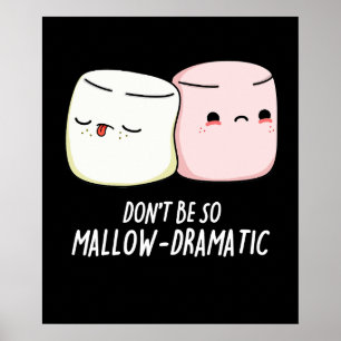 Don't Be So Mallow Dramatic  Food Pun Dark BG Poster